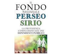 Il Fondo Negoziale Perseo Sirio: Capire come Funziona la Previdenza complementare dei Dipendenti Pubblici e Pianificare la propria Pensione.