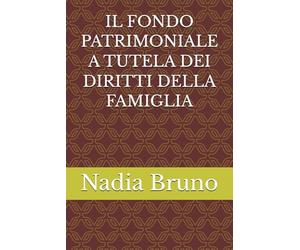 IL FONDO PATRIMONIALE A TUTELA DEI DIRITTI DELLA FAMIGLIA