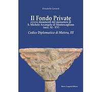 Il fondo private ovvero documenti del monastero di S. Michele Arcangelo di Montescaglioso (secc. XI-XV). Codice Diplomatico di Matera, III