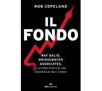 Il fondo. Ray Dalio, Bridgewater Associates, e la vera storia di una legge...