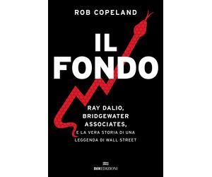 Il fondo. Ray Dalio, Bridgewater Associates, e la vera storia di una legge...