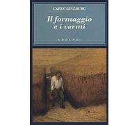 Il formaggio e i vermi. Il cosmo di un mugnaio del '500