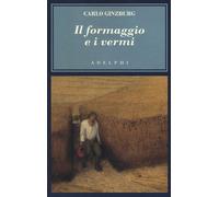 Il formaggio e i vermi. Il cosmo di un mugnaio del '500 - Ginzburg Carlo