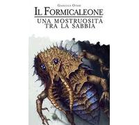 Il Formicaleone. Una mostruosita tra la sabbia