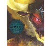 Il formidabile mondo dei mostri mitologici. Ediz. a colori