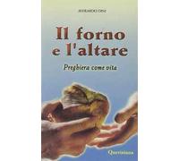 Il forno e l'altare. Preghiera come vita