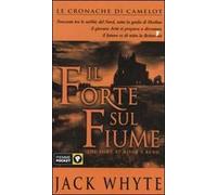 Il forte sul fiume. Le cronache di Camelot. Vol. 5