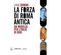 Il forza di Roma antica. Un modello per l'Italia di oggi