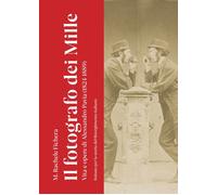 Il fotografo dei Mille. Vita e opere di Alessandro Pavia (1824-1889)