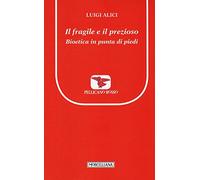 Il fragile e il prezioso. Bioetica in punta di piedi