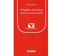 Il fragile e il prezioso. Bioetica in punta di piedi - 2016 - Mor