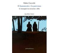 Il frammento e la parvenza. Le immagini tra memoria e oblio