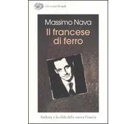 Il francese di ferro. Sarkozy e la sfida della nuova Francia