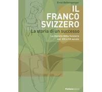 Il Franco Svizzero. La storia di un successo. La moneta della Svi