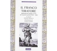 Il franco tiratore. Bibliografia degli scritti di Franco Cardini (1957-2011)