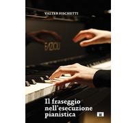 Il fraseggio nell'esecuzione pianistica - [Zecchini Editore]