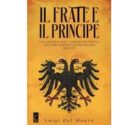 Il frate e il principe. Gli Asburgo dall’assedio di Vienna alla riconquista di Belgrado (1683-1717)