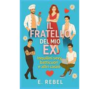 Il Fratello del Mio Ex: Inquilini sexy, batticuori e altri casini