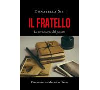 Il fratello - La verità torna dal passato di Donatella Sisi, 2020, Youcanprin