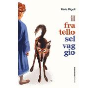Il fratello selvaggio - Rigoli Ilaria
