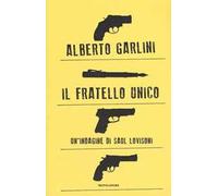 Il fratello unico. Un'indagine di Saul Lovisoni