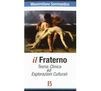 Il fraterno. Teoria, clinica ed esplorazioni culturali