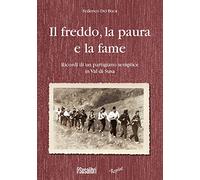 Il freddo, la paura e la fame. Ricordi di un partigiano semplice in Val di Susa