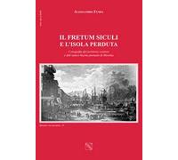 Il Fretum Siculi e l'isola perduta. Corografia del territorio costiero e dell'antico bacino portuale di Messina