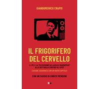 Il frigorifero del cervello. Il Pci e la televisione da «Lascia o