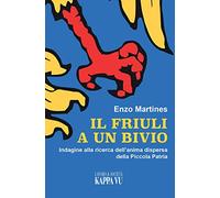 Il Friuli a un bivio. Indagine alla ricerca dell'anima dispersa della piccola patria