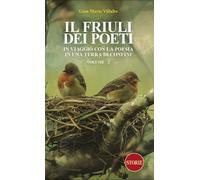 Il Friuli dei poeti. In viaggio con la poesia in una terra di confini. Edi...