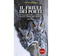 Il Friuli dei poeti. In viaggio con la poesia in una terra di confini. Edi...