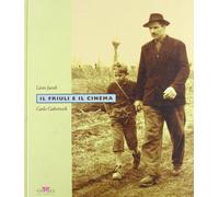 Il Friuli e il cinema - [La Cineteca del Friuli]