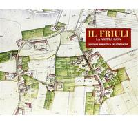 Il Friuli. La nostra casa. Ediz. illustrata - AA.VV.