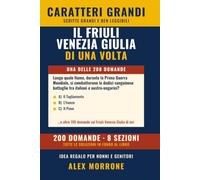 Il Friuli-Venezia Giulia di una volta: 200 Quiz e Curiosità a Caratteri Grandi