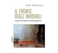 Il fronte degli invisibili. La guerra d'Ucraina da una diversa prospettiva