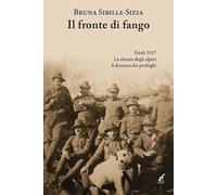 Sibille-Sizia Bruna – Il fronte di fango. Friuli 1917 – 2024