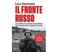 Il fronte russo. La guerra in Ucraina raccontata dall'inviato tra i soldati di Putin