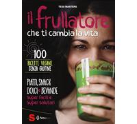 Il frullatore che ti cambia la vita. Ediz. illustrata