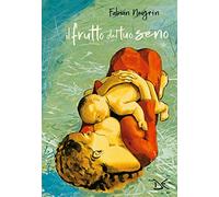 Il frutto del tuo seno. Ediz. a colori