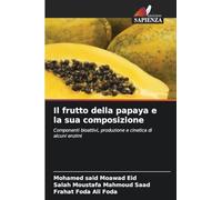 Il frutto della papaya e la sua composizione: Componenti bioattivi, produzione e cinetica di alcuni enzimi