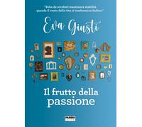 Il frutto della passione - Giusti Eva