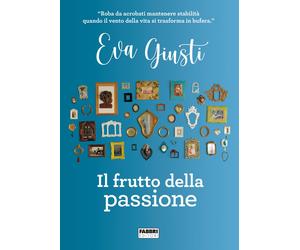Il frutto della passione - Giusti Eva