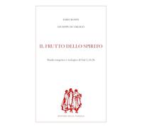 Il frutto dello Spirito. Studio esegetico e teologico di Gal 5,16-26