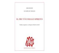 Il frutto dello Spirito. Studio esegetico e teologico di Gal 5,16-26
