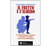 Il frutto e l'albero. La psicodiscendenza per recuperare la relazione con i genitori e liberarci dai condizionamenti