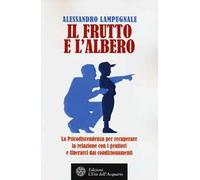 Il frutto e l'albero. La psicodiscendenza per recuperare la relazione con i genitori e liberarci dai condizionamenti