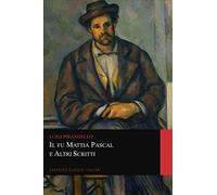Il fu Mattia Pascal e Altri Scritti (Graphyco Classici Italiani)