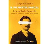 Il fu Mattia Pascal letto da Paolo Bonacelli con Cecilia d'Amico e Giovanni Maria Briganti. Audiolibro. CD Audio formato MP3