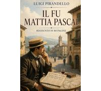 IL FU MATTIA PASCAL: Riassunto in 80 pagine (struttura originale)